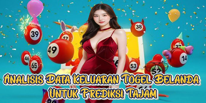 Analisis Data Keluaran Togel Belanda Untuk Prediksi Tajam