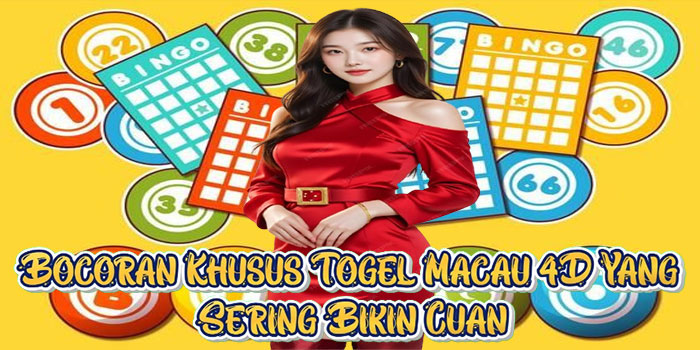 Bocoran Khusus Togel Macau 4D Yang Sering Bikin Cuan