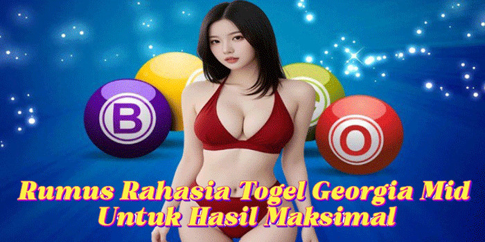 Rumus Rahasia Togel Georgia Mid Untuk Hasil Maksimal